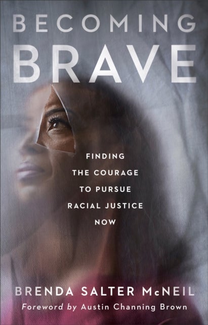 Becoming Brave - Finding the Courage to Pursue Racial Justice Now