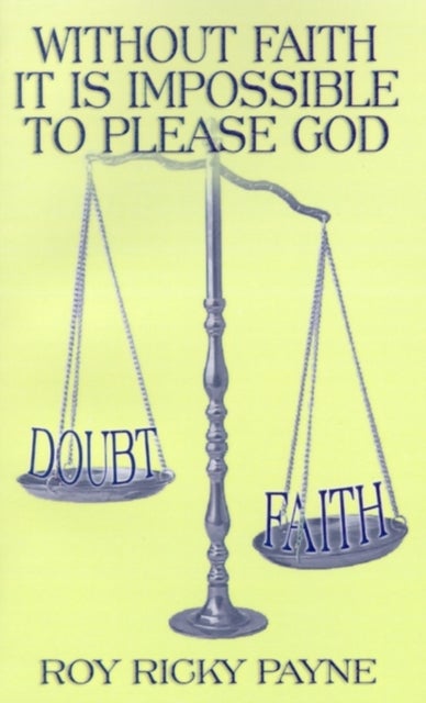 Without Faith It is Impossible to Please God