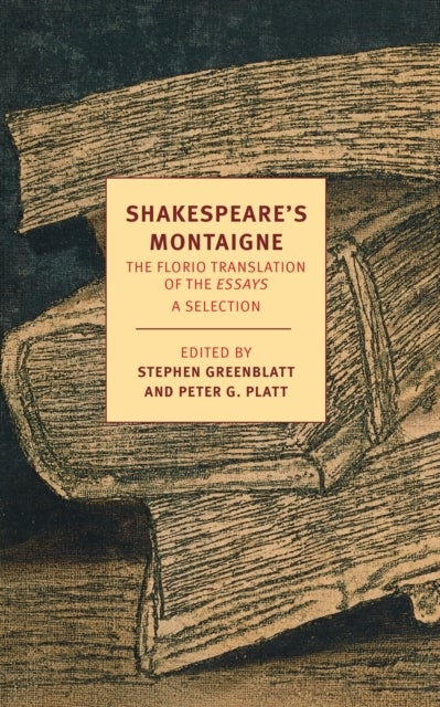 Shakespeare's Montaigne - The Florio Translation of the Essays, A Selection