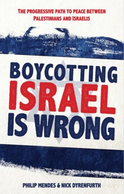 Boycotting Israel Is Wrong - The Progressive Path to Peace Between Palestinians and Israelis