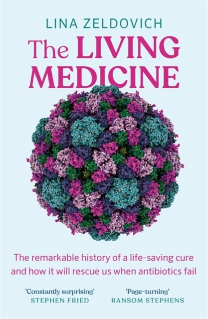 Living Medicine - The remarkable history of a life-saving cure and how it will rescue us when antibiotics fail