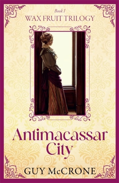 Wax Fruit Trilogy: Antimacassar City