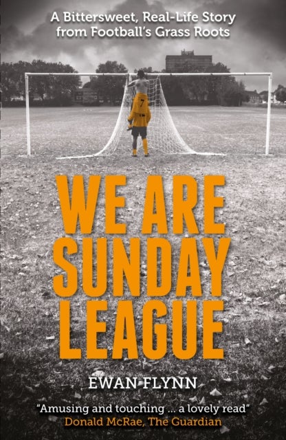 We are Sunday League - A Bittersweet, Real-Life Story from Football's Grass Roots