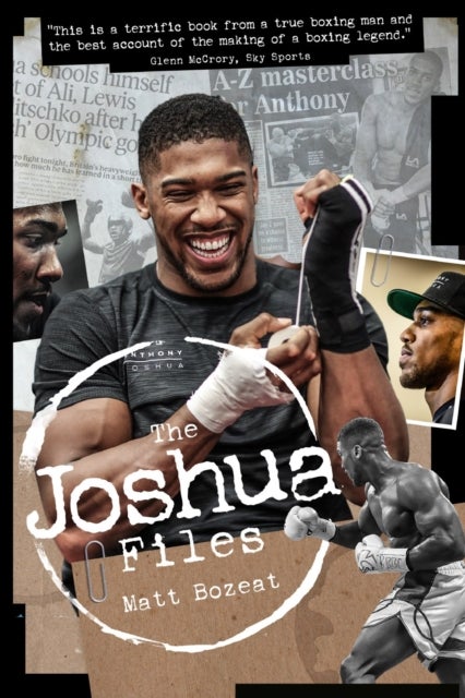 Anthony Joshua Files - The Career of Britain's Heavyweight Hero