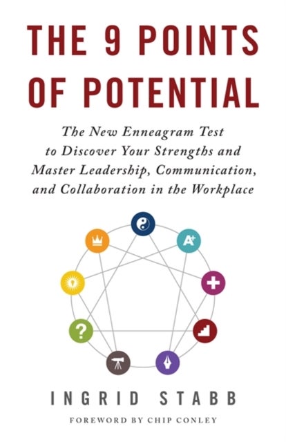 The 9 Points of Potential - The New Enneagram Test to Discover Your Strengths and Master Leadership, Communication and Collaboration in the Workplace