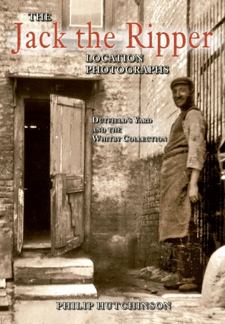 The Jack the Ripper Location Photographs - Dutfield's Yard and the Whitby Collection