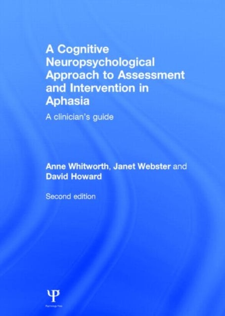 A Cognitive Neuropsychological Approach to Assessment and Intervention in Aphasia - A clinician's guide