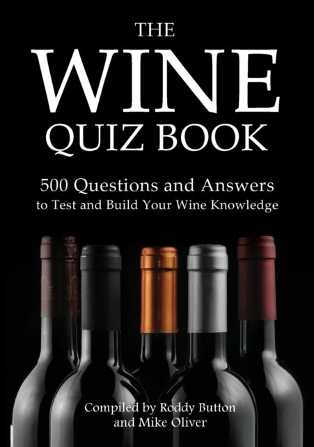 The Wine Quiz Book - 500 Questions and Answers to Test and Build Your Wine Knowledge