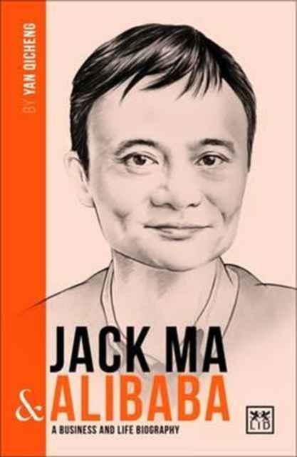 Jack Ma & Alibaba - A Business and Life Biography