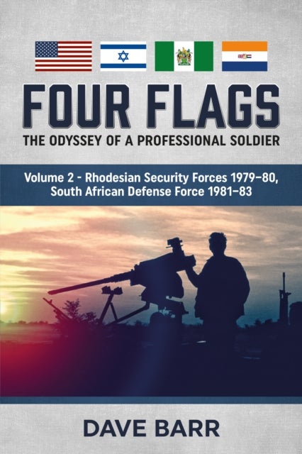 Four Flags: The Odyssey of a Professional Soldier. Part 2 - Rhodesian Security Forces 1979-80, South African Defense Force 1981-83