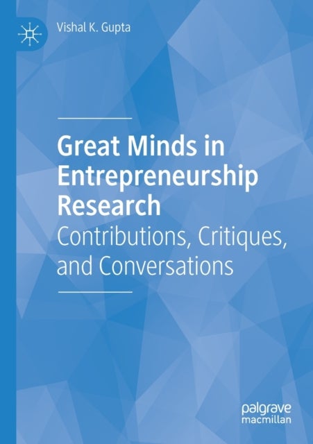 Great Minds in Entrepreneurship Research - Contributions, Critiques, and Conversations