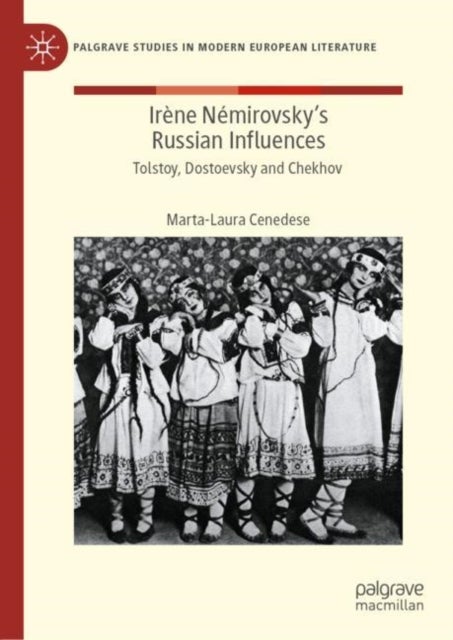 Irène Némirovsky''s Russian Influences - Tolstoy, Dostoevsky and Chekhov