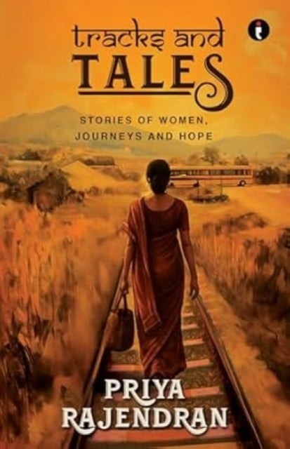 Tracks and Tales - Stories of women, Journeys and hope