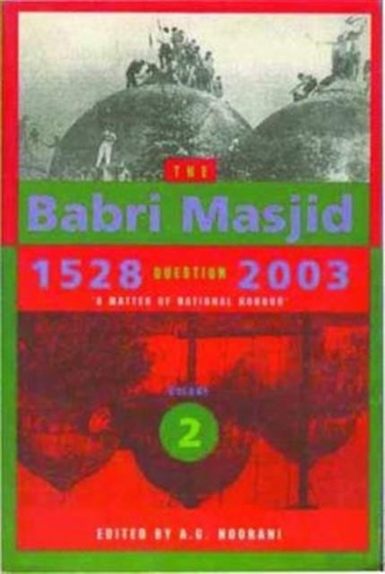 The Babri Masjid Question, 1528¿2003 ¿ `A Matter of National Honour`