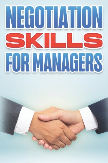NEGOTIATION SKILLS FOR MANAGERS - Management Skills for Managers #5