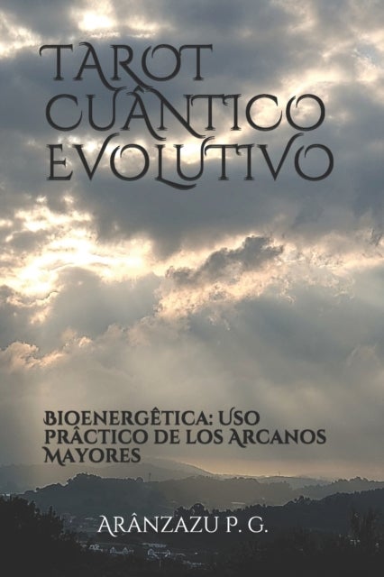 TAROT CUÂNTICO EVOLUTIVO - Bioenergetica: Uso practico de los Arcanos Mayores
