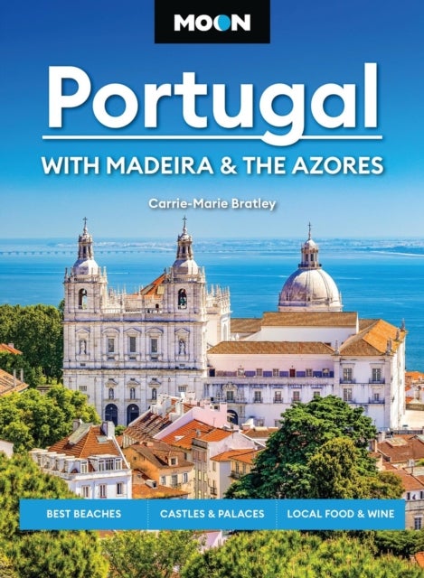 Moon Portugal: With Madeira & the Azores - Best Beaches, Castles & Palaces, Local Food & Wine