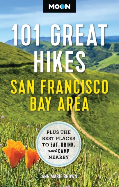 Moon 101 Great Hikes San Francisco Bay Area - Plus the Best Places to Eat, Drink, and Camp Nearby