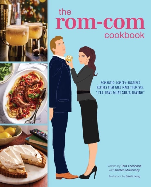 The  Rom-Com Cookbook - Romantic-Comedy-Inspired Recipes that Will Make Them Say "I'll Have What She's Having"
