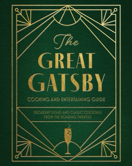 The Great Gatsby Cooking and Entertaining Guide - Decadent Dishes and Classic Cocktails from the Roaring Twenties