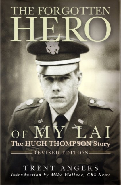 Forgotten Hero of my Lai - The Hugh Thompson Story