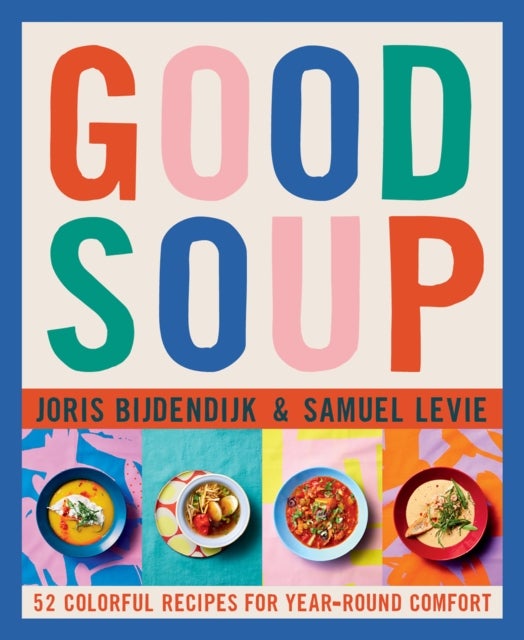 Good Soup - 52 Colorful Recipes for Year-Round Comfort (Soups and Stews Cookbook)