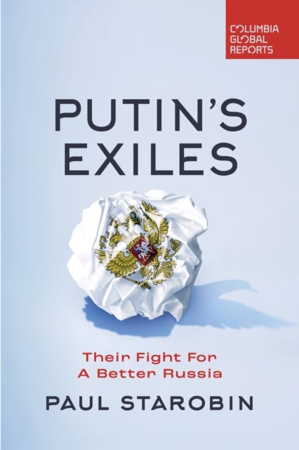 Putin''s Exiles - Their Fight for a Better Russia