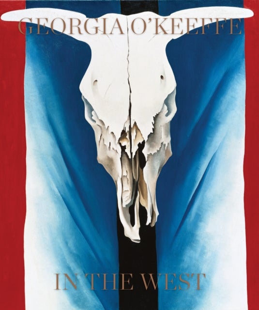 Georgia O''Keeffe: In the West