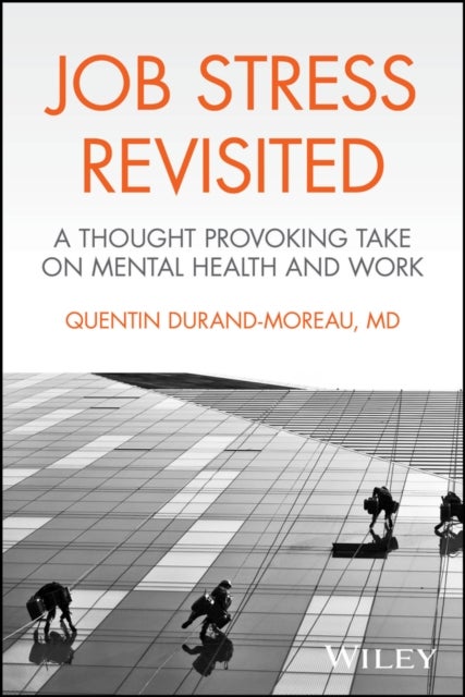 Job Stress Revisited ? A Thought Provoking Take on  Mental Health and Work - A Thought Provoking Take on Mental Health and Work