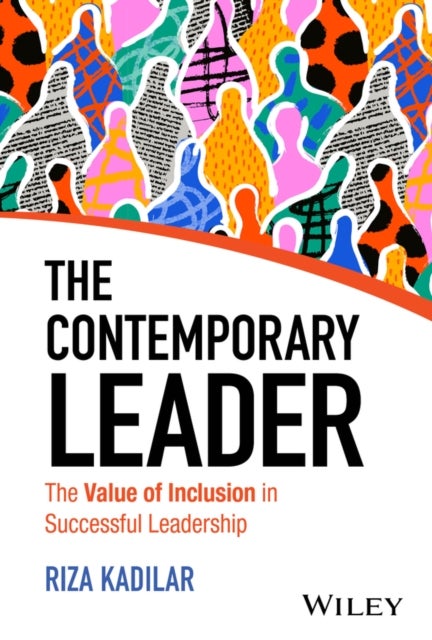 The Contemporary Leader – The Value of Inclusion in Successful Leadership - The Value of Inclusion in Successful Leadership
