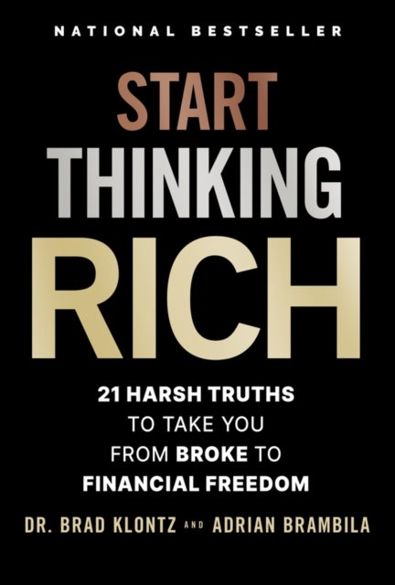 Start Thinking Rich - 21 Harsh Truths to Take You from Broke to Financial Freedom