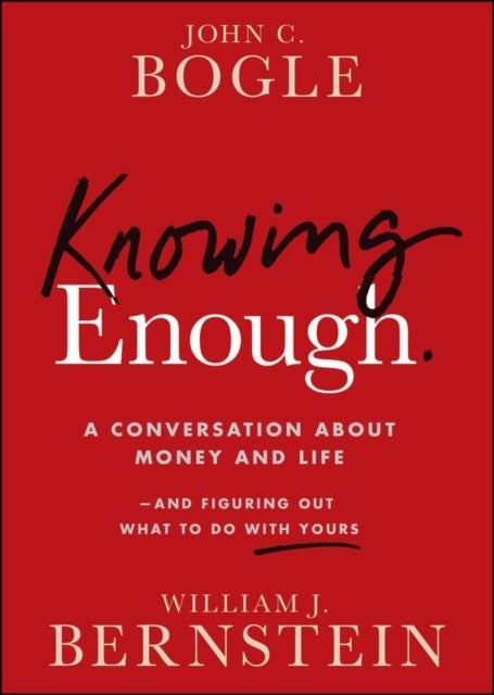 Knowing Enough: A Conversation about Money and Lif e–and Figuring Out What to Do with Yours