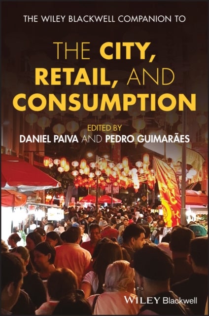 The Wiley–Blackwell Companion to the City, Retail,  and Consumption
