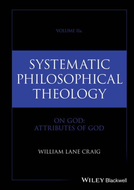 Systematic Philosophical Theology, Volume IIa - On God - Attributes of God