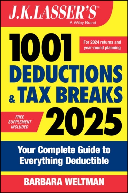J.K. Lasser's 1001 Deductions & Tax Breaks 2025 - Your Complete Guide to Everything Deductible