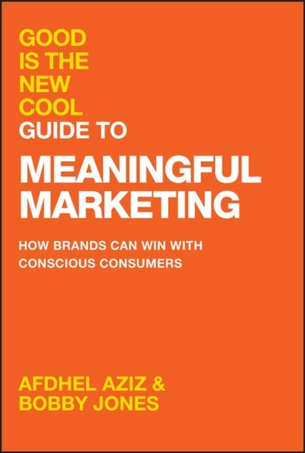 Good Is the New Cool Guide to Meaningful Marketing  – How Brands Can Win with Conscious Consumers