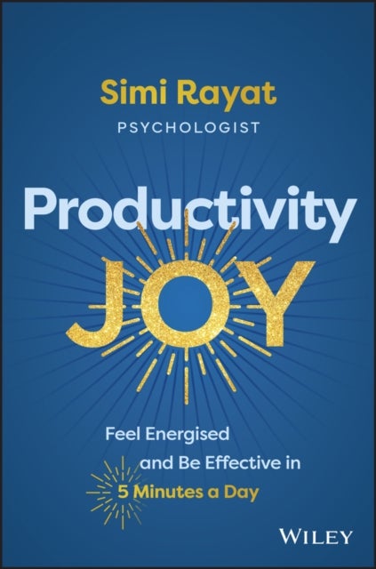 Productivity Joy – Feel Energised and Be Effective  in 5 Minutes a Day - Feel Energised and Be Effective in 5 Minutes a Day