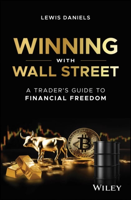 Winning with Wall Street – A Trader′s Guide to Financial Freedom - A Trader's Guide to Financial Freedom