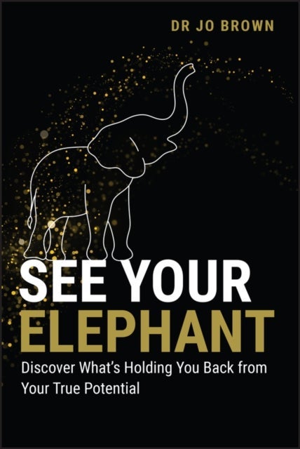 See Your Elephant – Discover What′s Holding You Back from Your True Potential