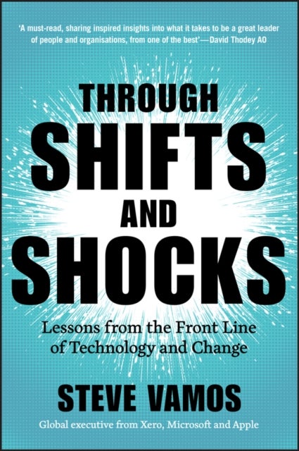 Through Shifts and Shocks - Lessons from the Front Line of Technology and Change