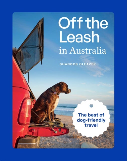 Off the Leash in Australia - Guide to Dog-friendly Travel