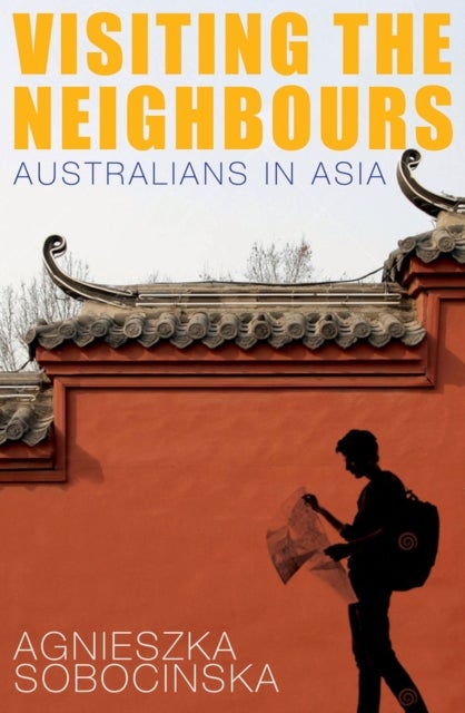 Visiting the Neighbours - Australians in Asia