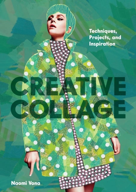 Creative Collage - Techniques, Projects, and Inspiration
