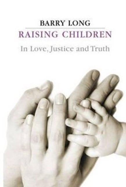 Raising Children in Love, Justice and Truth - In Love, Justice and Truth