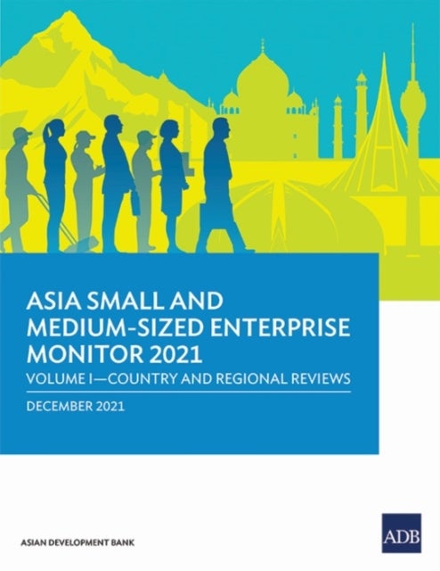Asia Small and Medium-Sized Enterprise Monitor 2021 - Volume I - Country and Regional Reviews