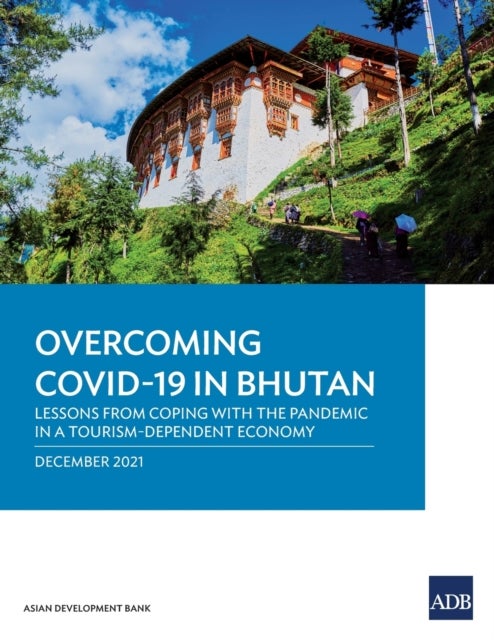 Overcoming COVID-19 in Bhutan - Lessons from Coping with the Pandemic in a Tourism-Dependent Economy