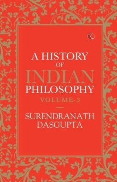 A HISTORY OF INDIAN PHILOSOPHY: VOLUME III - Vol Three