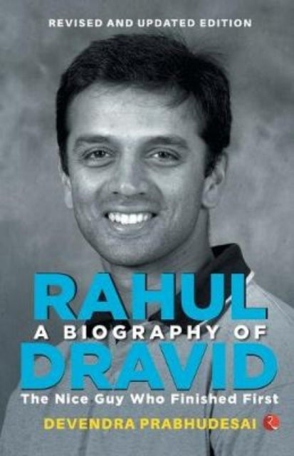 A BIOGRAPHY OF RAHUL DRAVID (REVISE) - The Nice Guy Who Finished First
