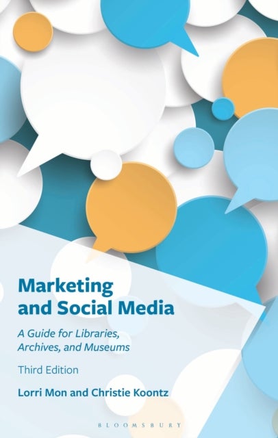 Marketing and Social Media - A Guide for Libraries, Archives, and Museums