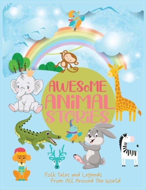 Awesome Animal Stories - Folk Tales and Legends From All Around The World